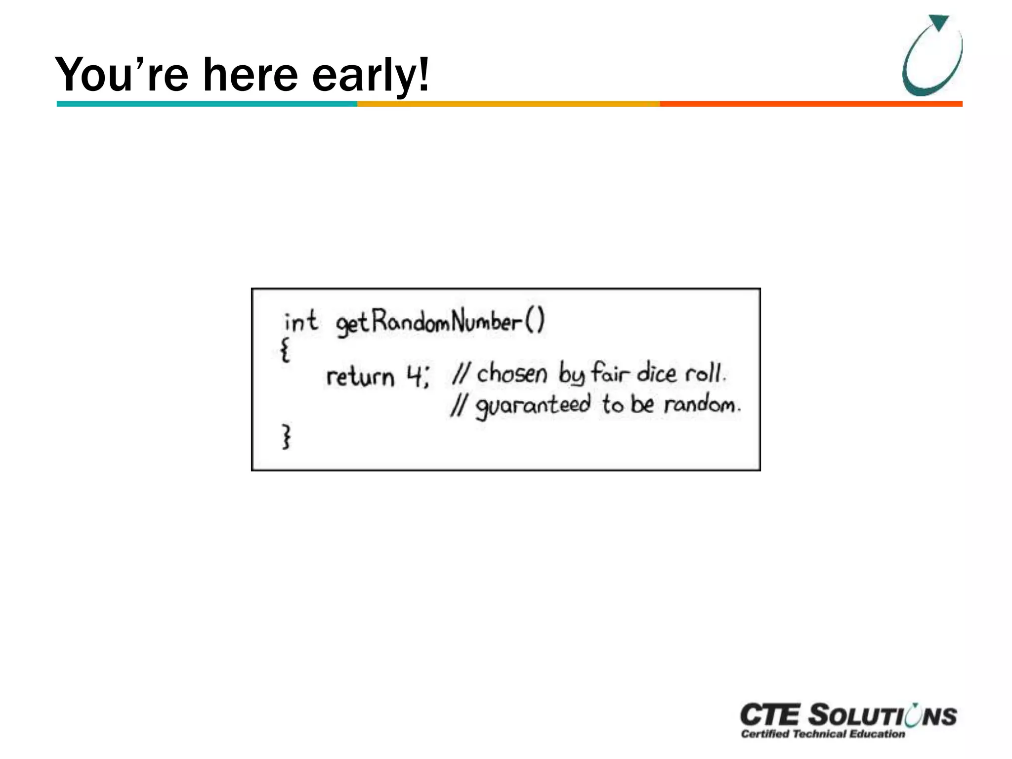 You’re here early! 
 