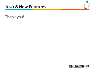 Java 8 New Features 
Thank you! 
 