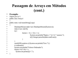 Passagem de Arrays em Métodos (cont.) <ul><li>Exemplo : </li></ul><ul><li>import java.io.*; </li></ul><ul><li>public class...