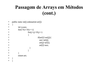 Passagem de Arrays em Métodos (cont.) <ul><li>public static int[] ordenar(int arr[]) </li></ul><ul><li>{ </li></ul><ul><li...