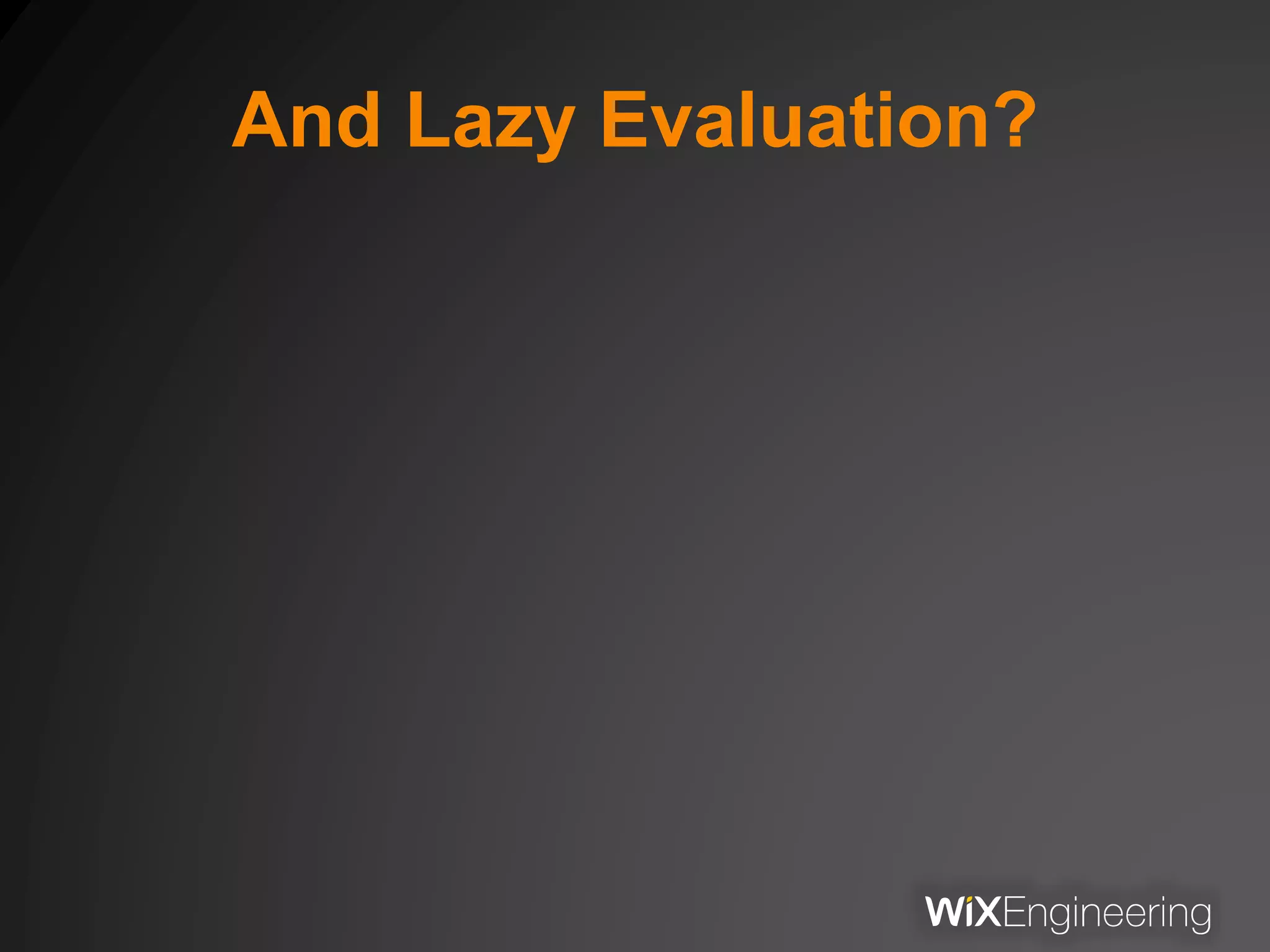 And Lazy Evaluation?
 