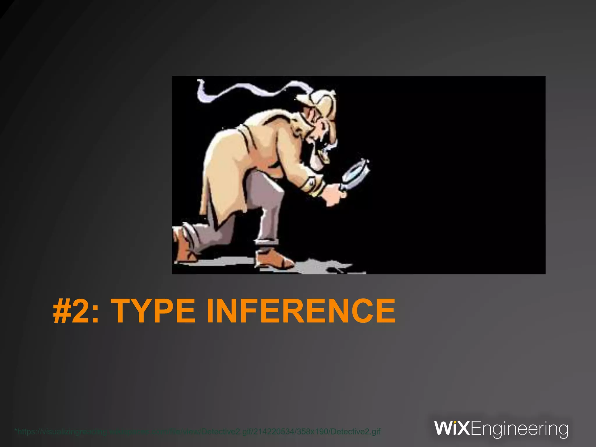 #2: TYPE INFERENCE
*https://visualizingreading.wikispaces.com/file/view/Detective2.gif/214220534/358x190/Detective2.gif
 
