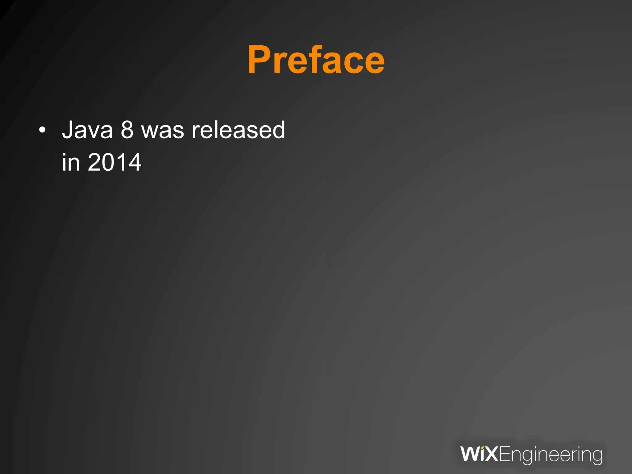 Preface
• Java 8 was released
in 2014
 