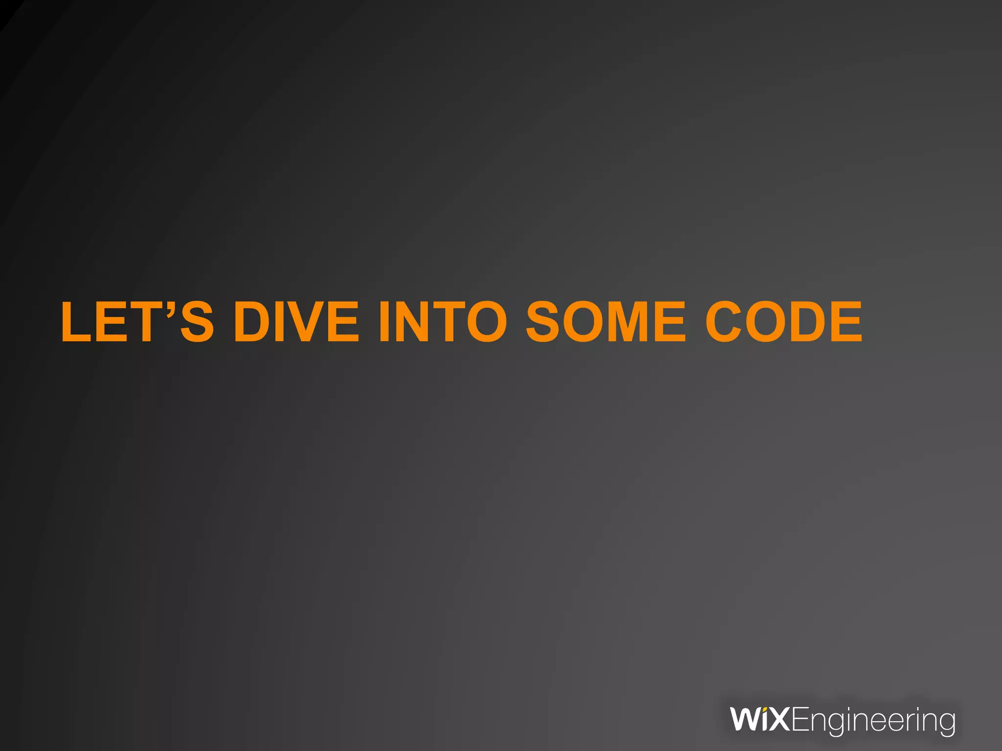 LET’S DIVE INTO SOME CODE
 
