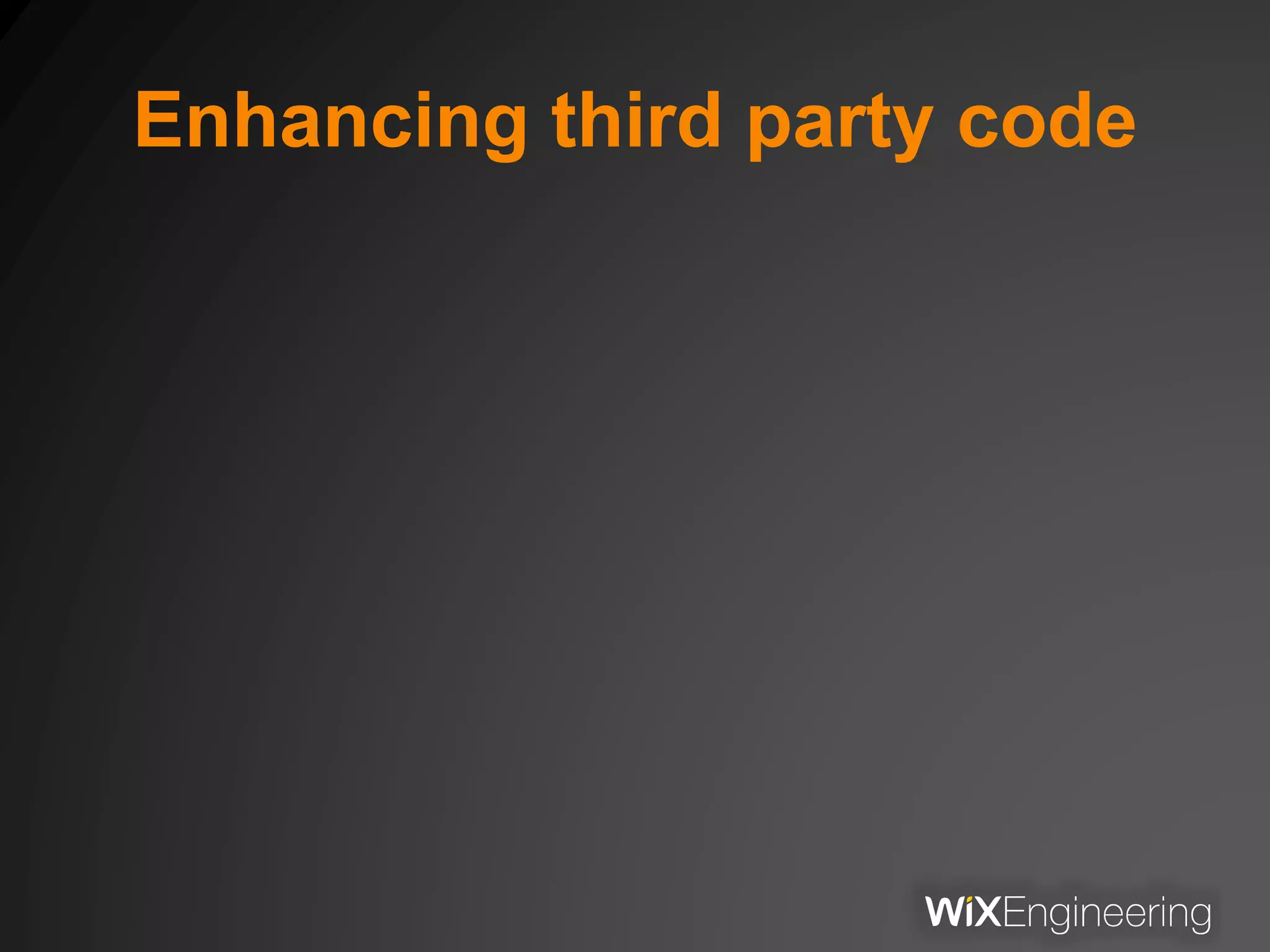 Enhancing third party code
 