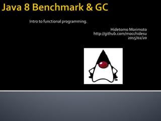 Intro to functional programming.
Hidetomo Morimoto
http://github.com/mocchidesu
2015/02/20
 