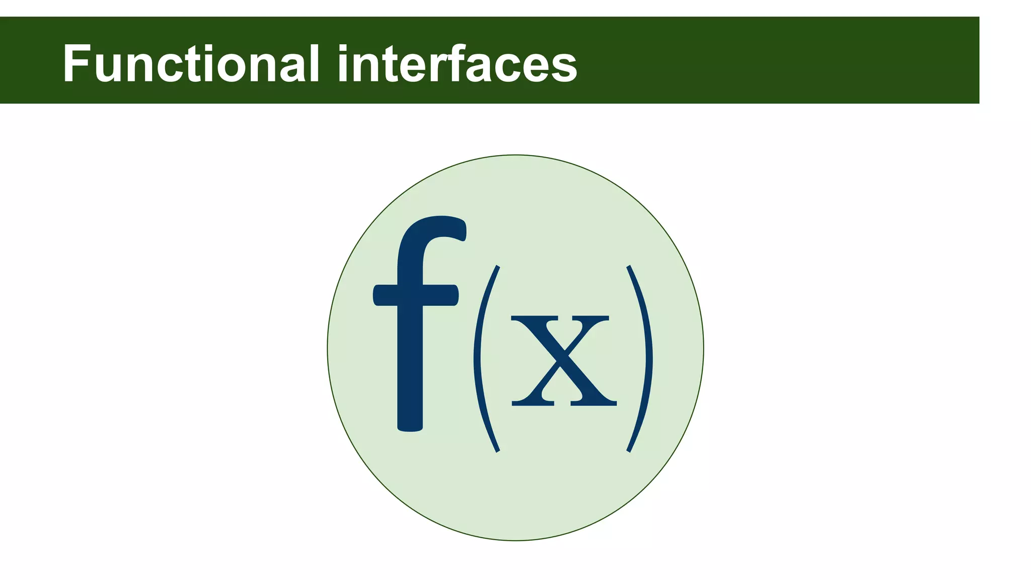 Functional interfaces
⒳
 