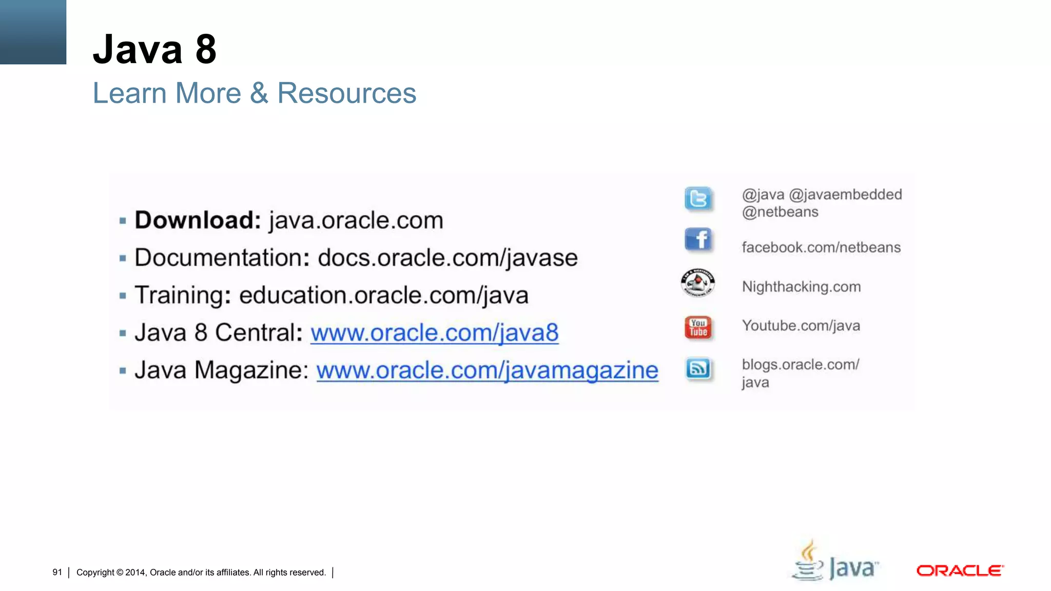 Copyright © 2014, Oracle and/or its affiliates. All rights reserved.91
Java 8
Learn More & Resources
 