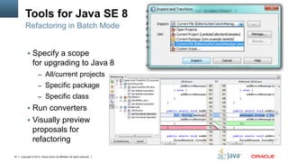 Copyright © 2014, Oracle and/or its affiliates. All rights reserved.87
Tools for Java SE 8
 Specify a scope
for upgrading...