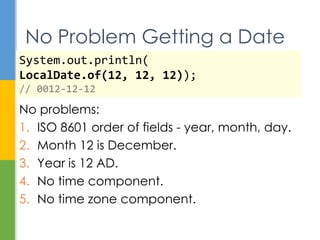 No problems:
1. ISO 8601 order of fields - year, month, day.
2. Month 12 is December.
3. Year is 12 CE.
4. No time component.
5. No time zone.
No Problem Getting a Date
System.out.println(
LocalDate.of(12, 12, 12));
// 0012-12-12
 