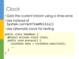 Region with uniform standard time for
legal, commercial, social, and political
purposes
 Some countries use daylight saving time for
part of the year
 Offset from UTC (UTC-12 to UTC+14)
 UTC is sometimes denoted by Z (Zulu)
 JDK time zone data is updated with JDK
releases
Time Zone
 