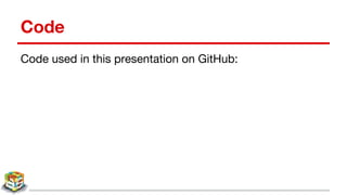 Code
Code used in this presentation on GitHub:
 