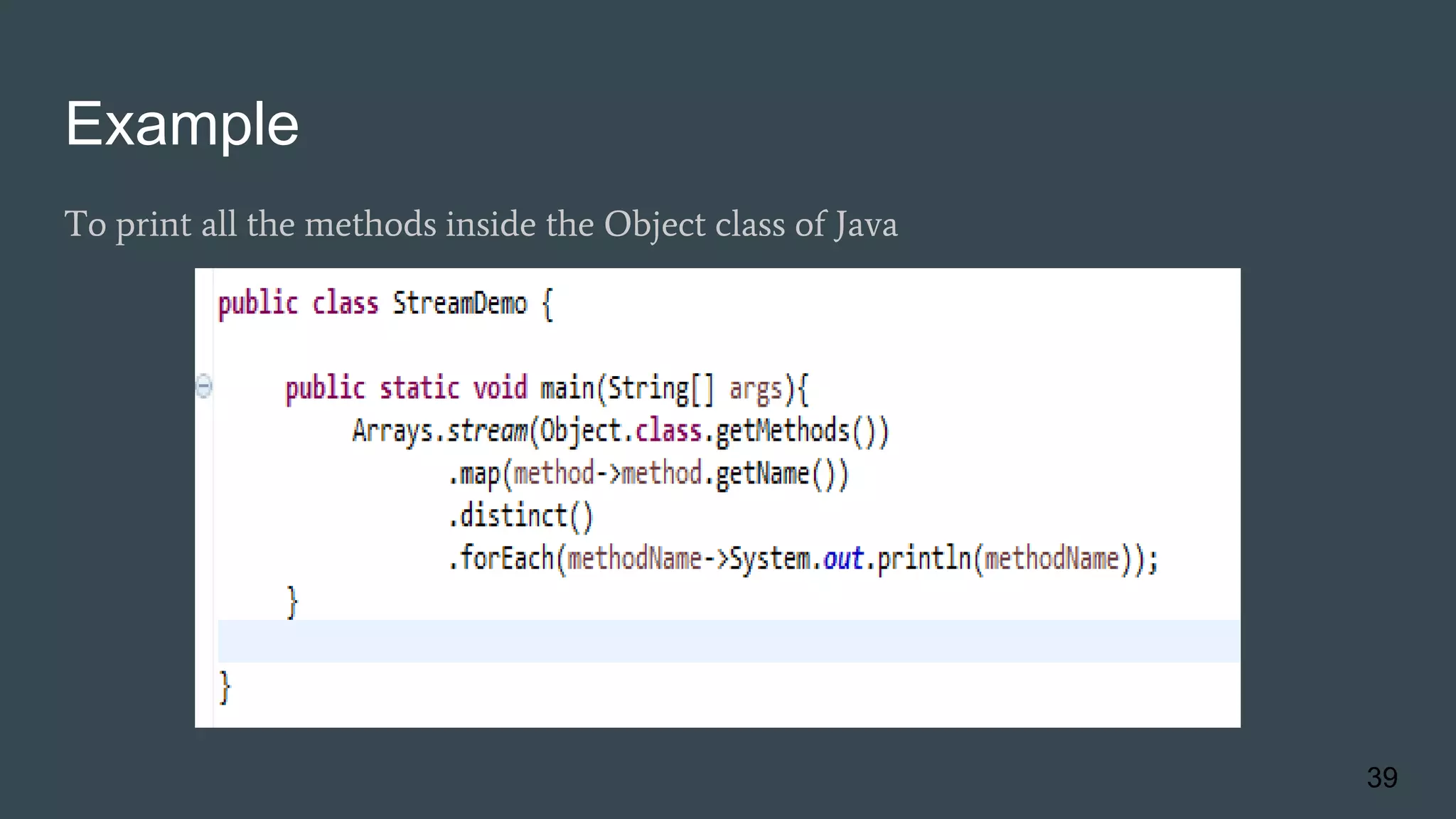 Example
To print all the methods inside the Object class of Java
39
 