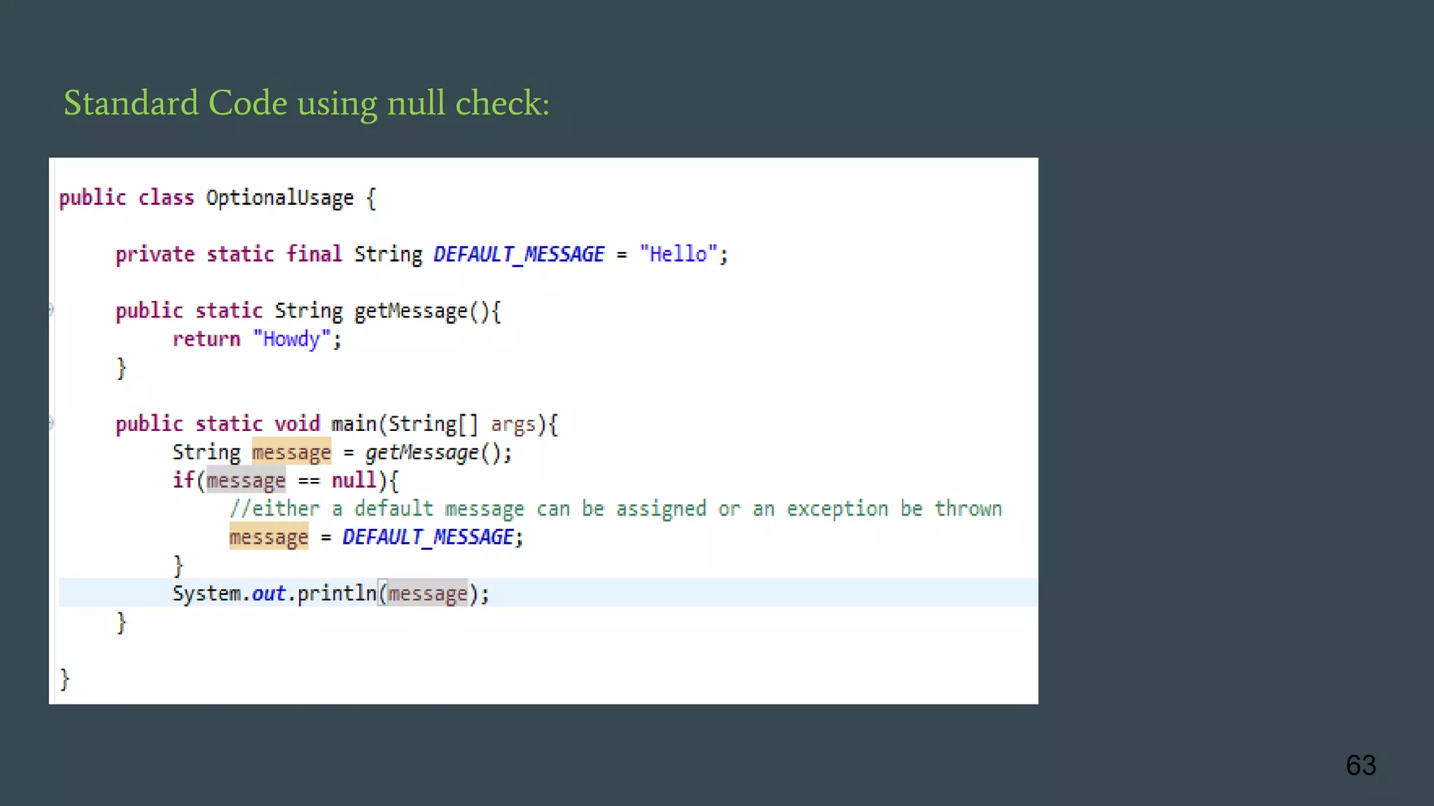Standard Code using null check:
63
 