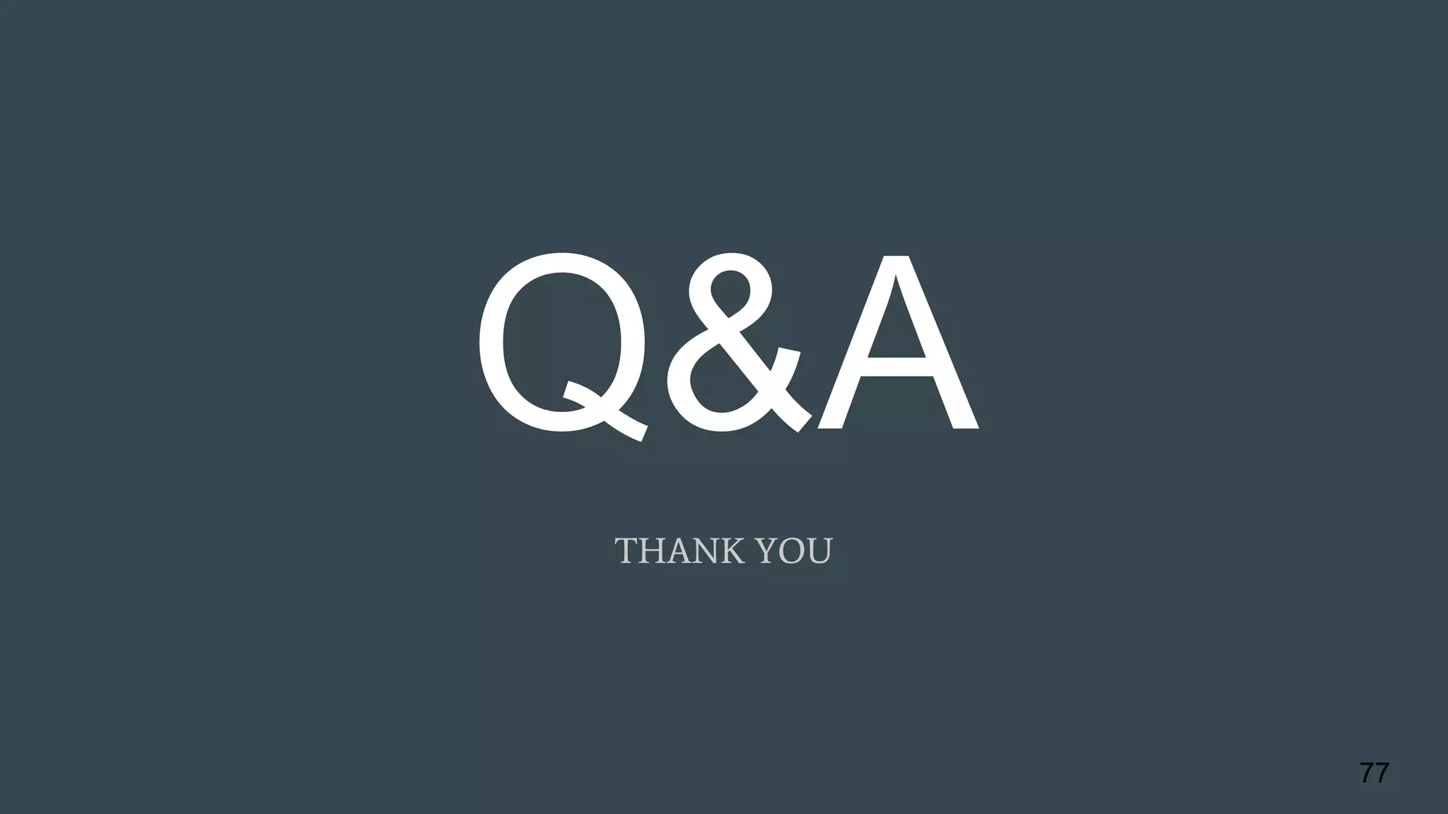 Q&A
THANK YOU
77
 