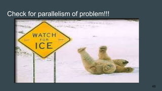 Check for parallelism of problem!!!
49
 