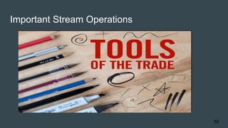 Important Stream Operations
50
 
