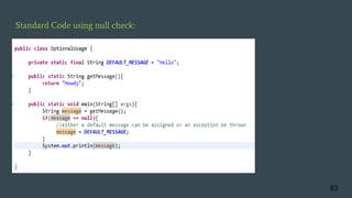 Standard Code using null check:
63
 