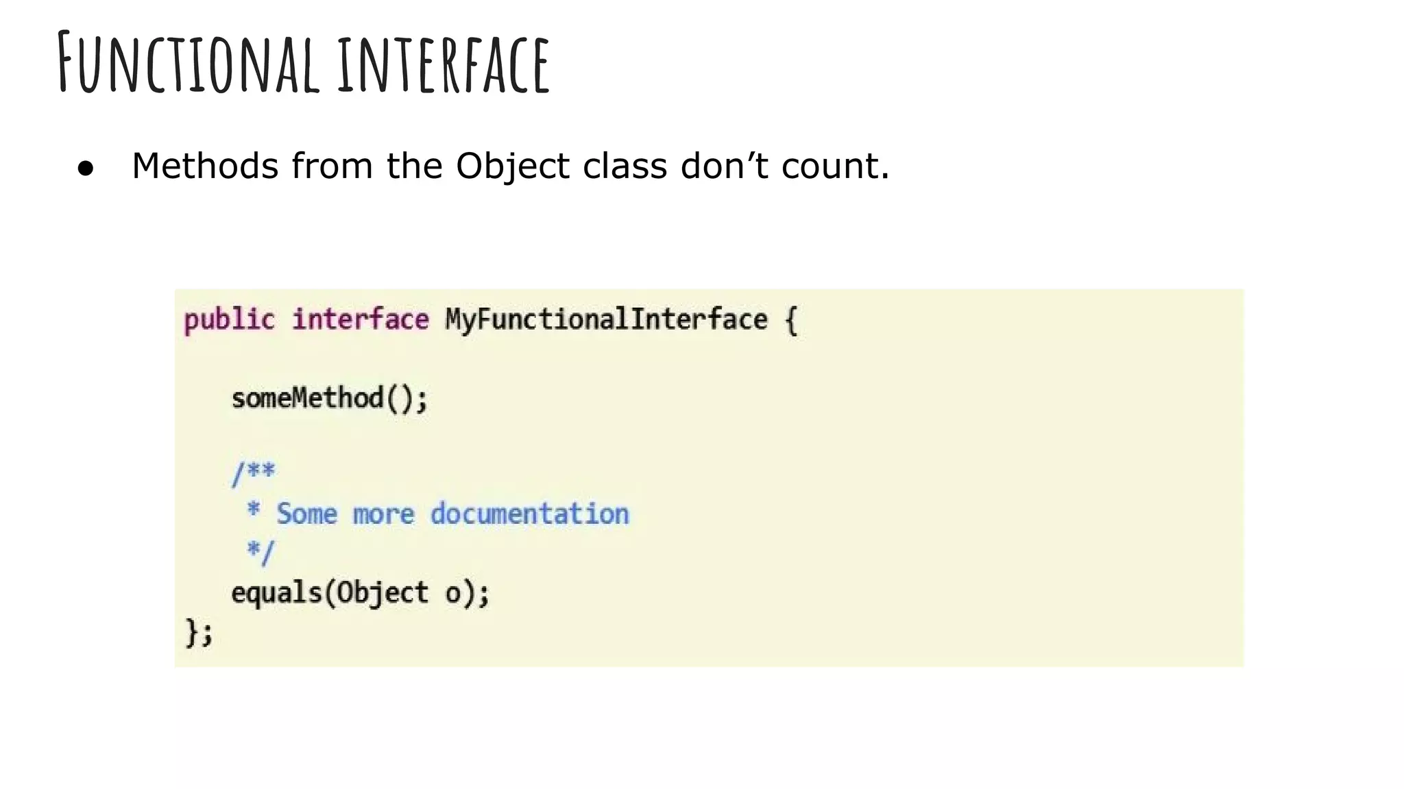 Functional interface
● Methods from the Object class don’t count.
 