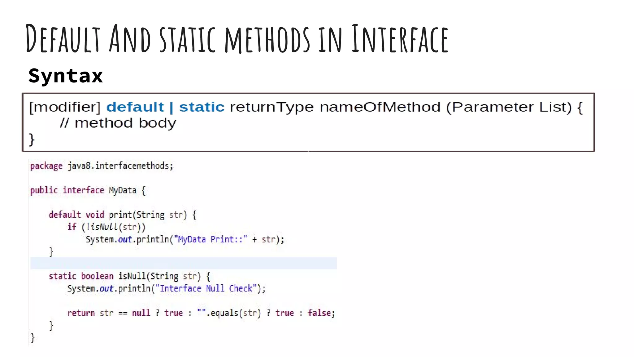 Default And static methods in Interface
Syntax
 