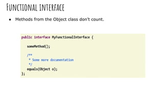 Functional interface
● Methods from the Object class don’t count.
 