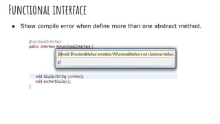 Functional interface
● Show compile error when define more than one abstract method.
 