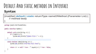 Default And static methods in Interface
Syntax
 