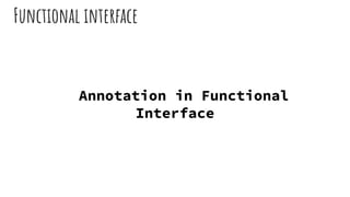 Functional interface
Annotation in Functional
Interface
 