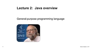 Lecture 2: Java overview
General-purpose programming language
11 Marius Claassen, 2017
 