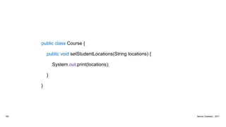 public class Course {
public void setStudentLocations(String locations) {
System.out.print(locations);
}
}
160 Marius Claassen, 2017
 