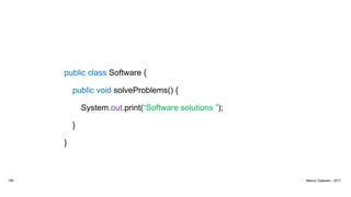 public class Software {
public void solveProblems() {
System.out.print(“Software solutions ”);
}
}
186 Marius Claassen, 2017
 