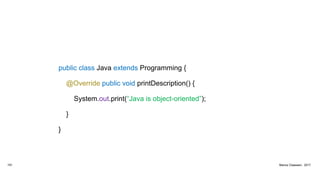 public class Java extends Programming {
@Override public void printDescription() {
System.out.print(“Java is object-oriented”);
}
}
191 Marius Claassen, 2017
 