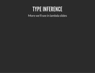TYPE INFERENCE
More we'llsee in lambdaslides
 