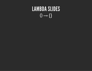LAMBDA SLIDES
() → ​{}
 