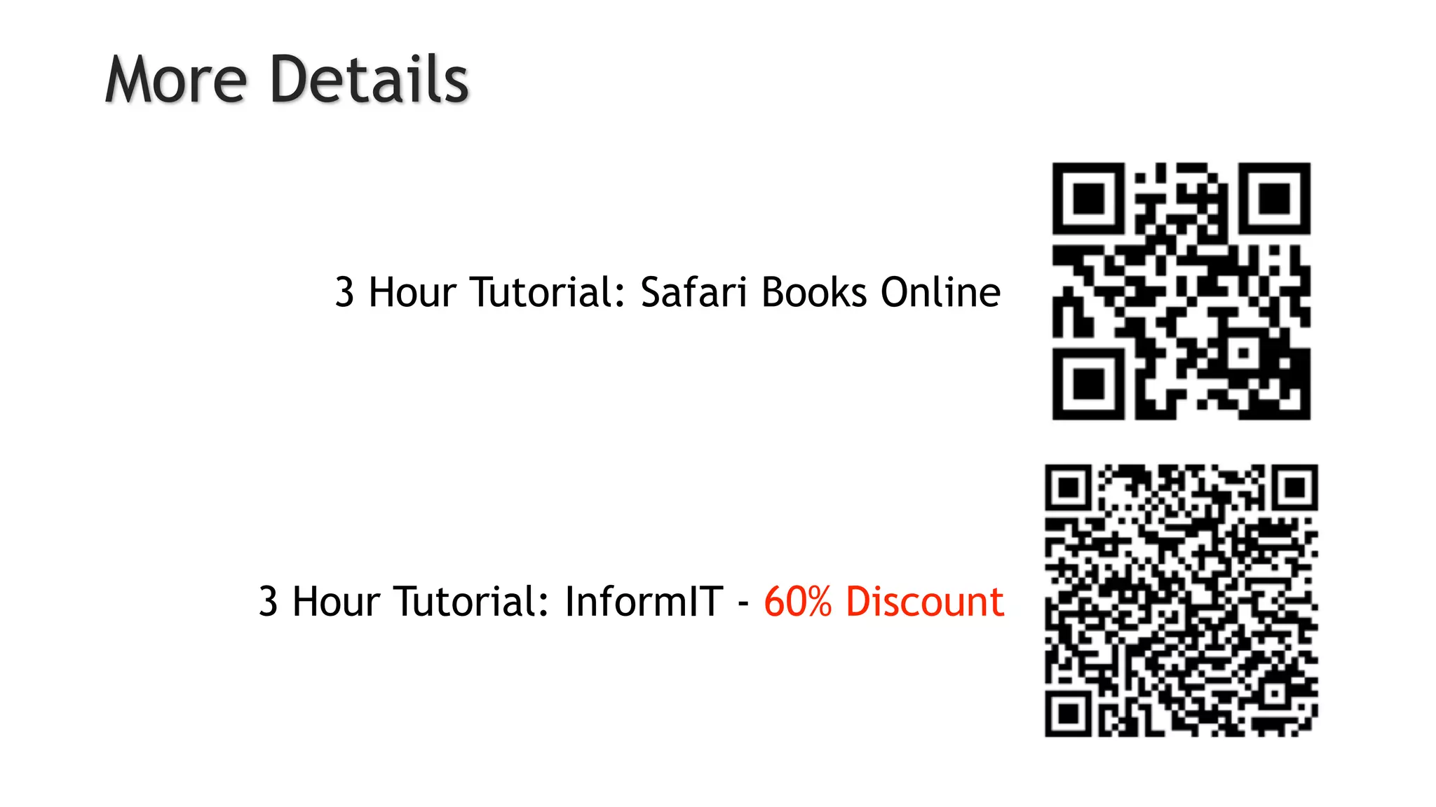 More Details
3 Hour Tutorial: Safari Books Online
3 Hour Tutorial: InformIT - 60% Discount
 
