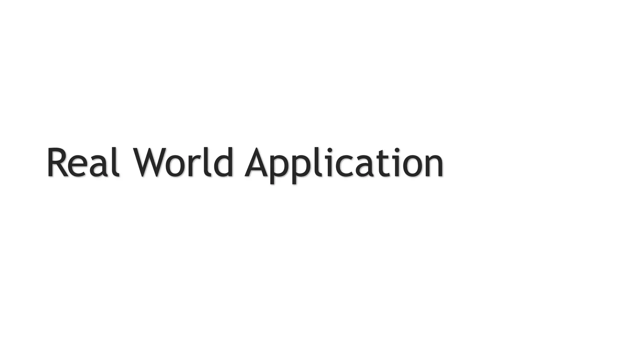 Real World Application
 