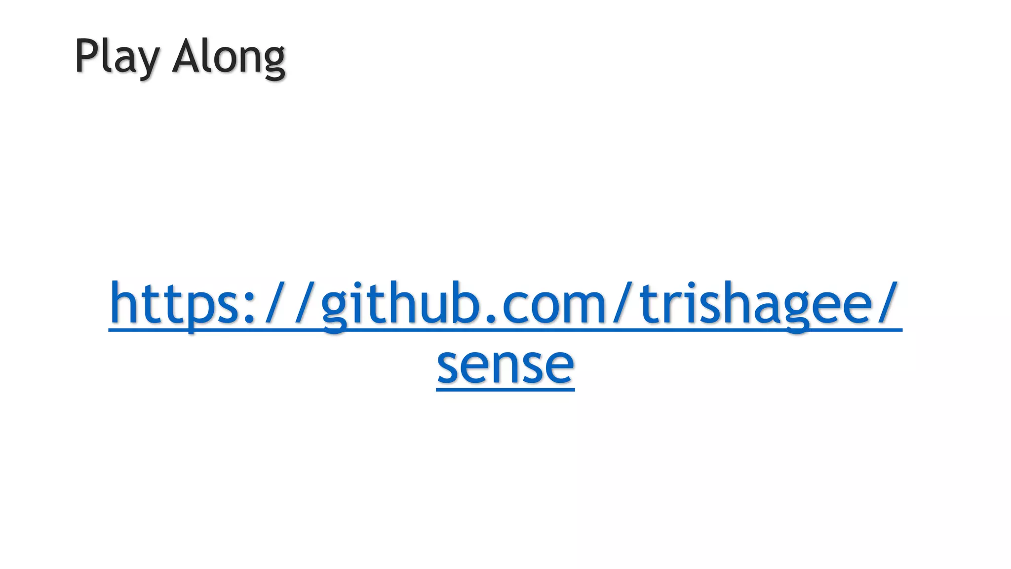 Play Along
https://github.com/trishagee/
sense
 