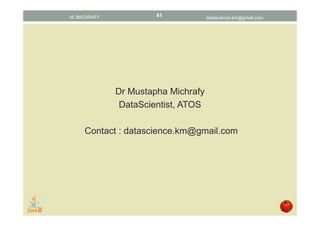 Dr Mustapha Michrafy
Data Scientist, ATOS
•
Contact : datascience.km@gmail.com
datascience.km@gmail.comM. MICHRAFY 41
 