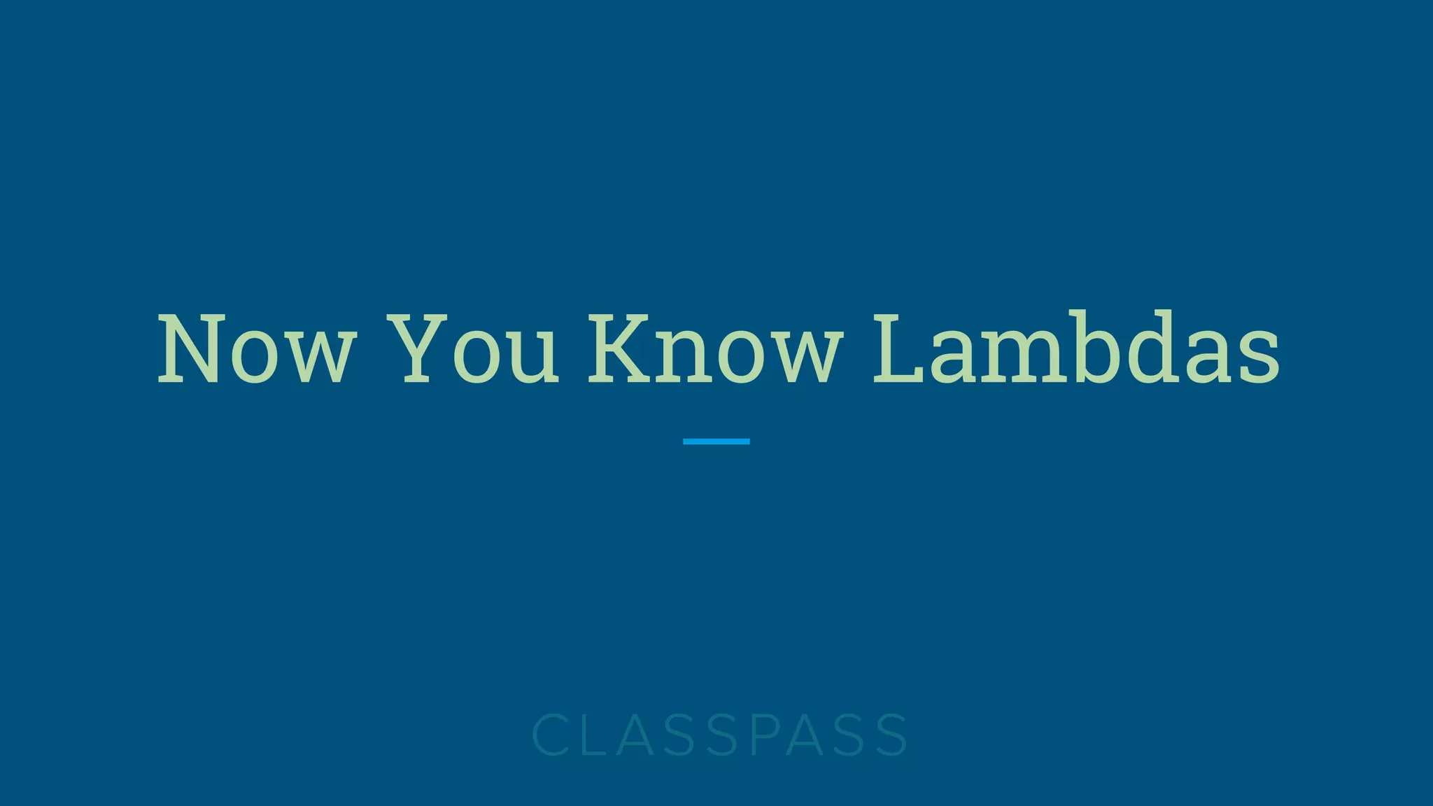 Now You Know Lambdas
 
