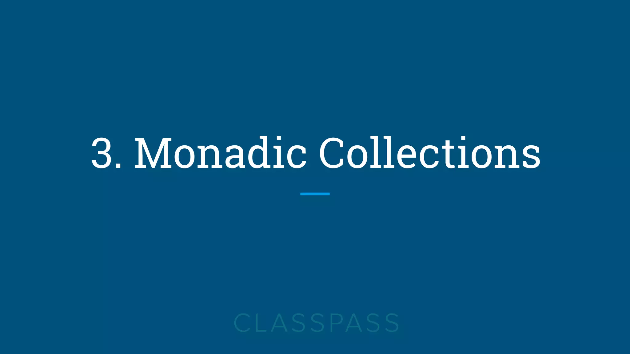 3. Monadic Collections
 