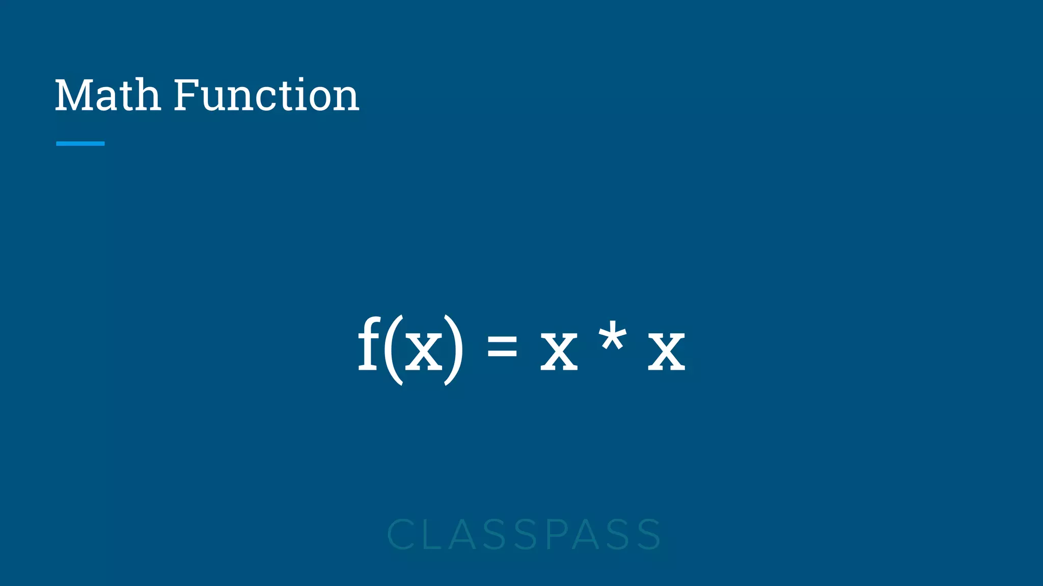Math Function
f(x) = x * x
 