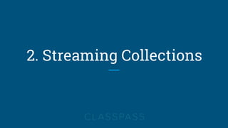 2. Streaming Collections
 