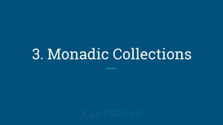 3. Monadic Collections
 