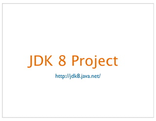 http://jdk8.java.net/
JDK 8 Project
 