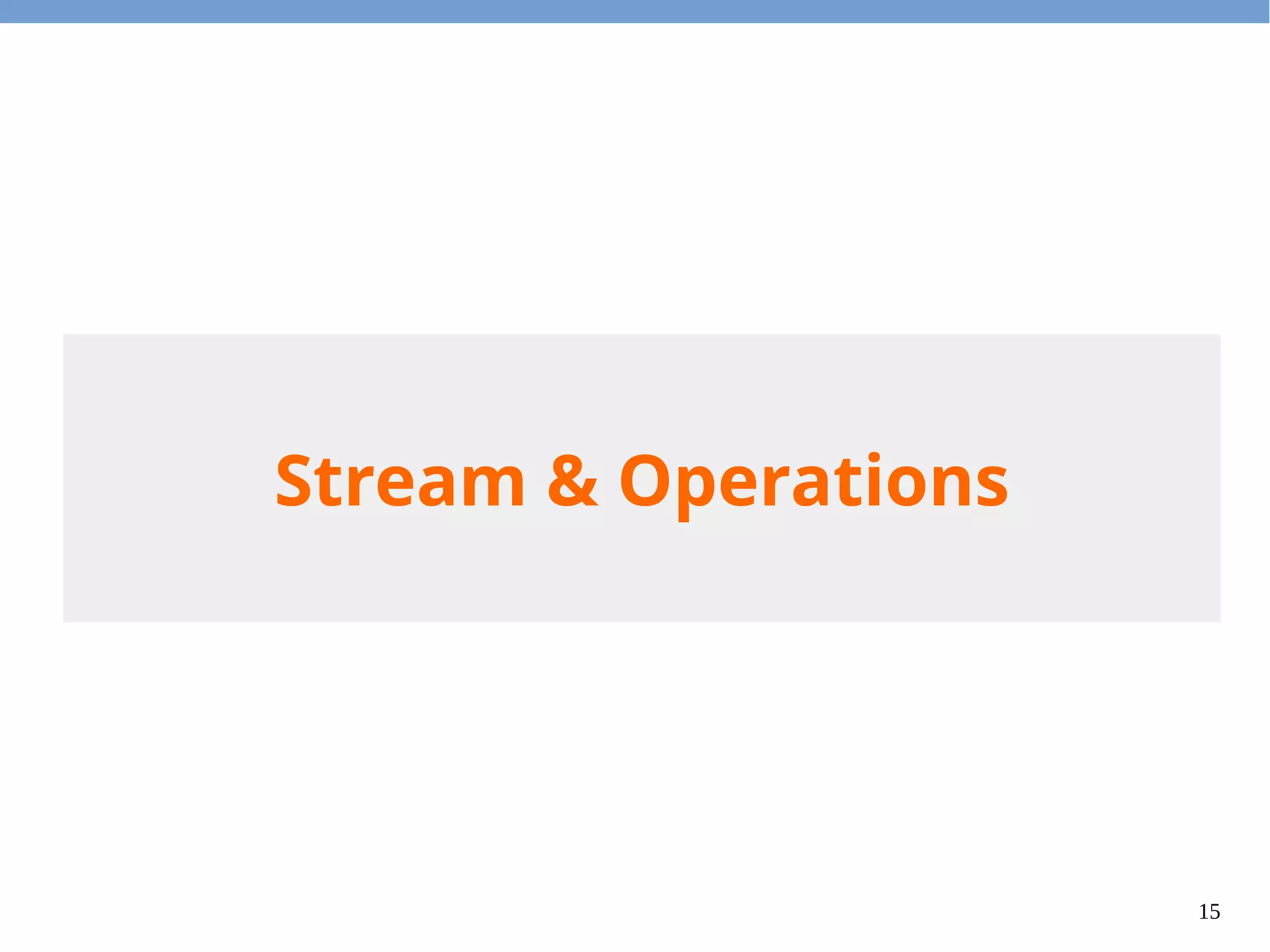 15
Stream & Operations
 