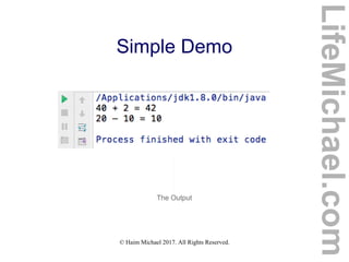 © Haim Michael 2017. All Rights Reserved.
Simple Demo
The Output
LifeMichael.com
 