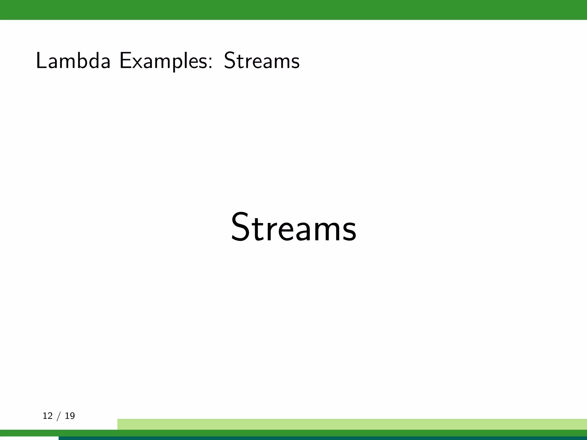 Lambda Examples: Streams
Streams
12 / 19
 