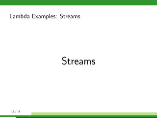 Lambda Examples: Streams
Streams
12 / 19
 