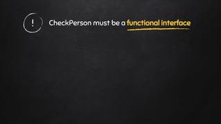 CheckPerson must be a functional interface!
 