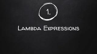 1.
Lambda Expressions
 